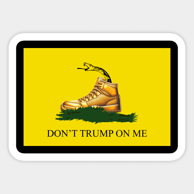 Don't Trump on Me Sticker by Dizgraceland